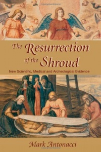 Resurrection of the Shroud: New Scientific, Medical, and Archeological Evidence Resurrection of the Shroud: New Scientific, Medical, and Archeological Evidence