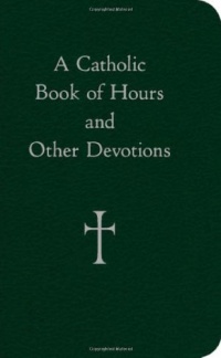 A Catholic Book of Hours and Other Devotions