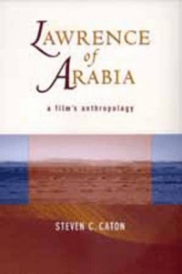 Lawrence of Arabia: A Film's Anthropology Lawrence of Arabia: A Film's Anthropology