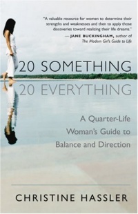 20-Something, 20-Everything: A Quarter-life Woman's Guide to Balance and Direction 20-Something, 20-Everything: A Quarter-life Woman's Guide to Balance and Direction
