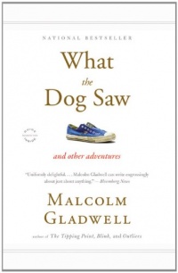 What the Dog Saw: And Other Adventures What the Dog Saw: And Other Adventures