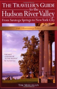 The Traveler's Guide to the Hudson River Valley: From Saratoga Springs to New York City (Traveler's Guide to the Hudson River Valley) The Traveler's Guide to the Hudson River Valley: From Saratoga Springs to New York City (Traveler's Guide to the Hudson River Valley)