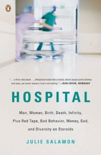 Hospital: Man, Woman, Birth, Death, Infinity, Plus Red Tape, Bad Behavior, Money, God, and Diversity on Steroids Hospital: Man, Woman, Birth, Death, Infinity, Plus Red Tape, Bad Behavior, Money, God, and Diversity on Steroids