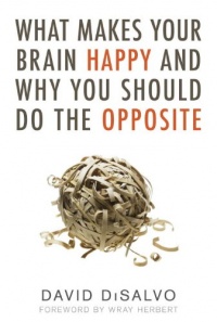 What Makes Your Brain Happy and Why You Should Do the Opposite What Makes Your Brain Happy and Why You Should Do the Opposite