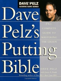 Dave Pelz's Putting Bible: The Complete Guide to Mastering the Green (Dave Pelz Scoring Game Series) Dave Pelz's Putting Bible: The Complete Guide to Mastering the Green (Dave Pelz Scoring Game Series)