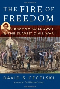 The Fire of Freedom: Abraham Galloway and the Slaves' Civil War The Fire of Freedom: Abraham Galloway and the Slaves' Civil War