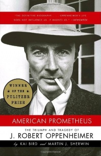 American Prometheus: The Triumph and Tragedy of J. Robert Oppenheimer American Prometheus: The Triumph and Tragedy of J. Robert Oppenheimer