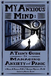 My Anxious Mind: A Teen's Guide to Managing Anxiety and Panic My Anxious Mind: A Teen's Guide to Managing Anxiety and Panic