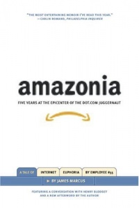 Amazonia: Five Years at the Epicenter of the Dot.Com Juggernaut Amazonia: Five Years at the Epicenter of the Dot.Com Juggernaut