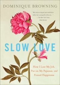 Slow Love: How I Lost My Job, Put on My Pajamas, and Found Happiness Slow Love: How I Lost My Job, Put on My Pajamas, and Found Happiness