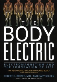 The Body Electric: Electromagnetism And The Foundation Of Life The Body Electric: Electromagnetism And The Foundation Of Life
