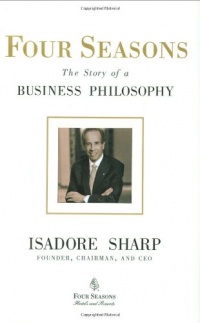 Four Seasons: The Story of a Business Philosophy Four Seasons: The Story of a Business Philosophy
