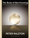 The Book of Not Knowing: Exploring the True Nature of Self, Mind, and Consciousness