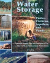 Water Storage: Tanks, Cisterns, Aquifers, and Ponds for Domestic Supply, Fire and Emergency Use--Includes How to Make Ferrocement Water Tanks