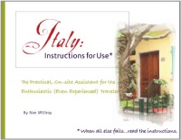 Italy, Instructions for Use: The Practical, On-Site Assistant for the Enthusiastic (Even Experienced) Traveler Italy, Instructions for Use: The Practical, On-Site Assistant for the Enthusiastic (Even Experienced) Traveler