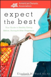 Expect the Best: Your Guide to Healthy Eating Before, During, and After Pregnancy Expect the Best: Your Guide to Healthy Eating Before, During, and After Pregnancy