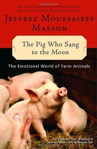 The Pig Who Sang to the Moon: The Emotional World of Farm Animals The Pig Who Sang to the Moon: The Emotional World of Farm Animals