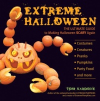 Extreme Halloween: The Ultimate Guide to Making Halloween Scary Again