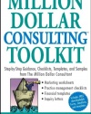 Million Dollar Consulting (TM) Toolkit: Step-By-Step Guidance, Checklists, Templates and Samples from The Million Dollar Consultant