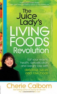 The Juice Lady's Living Foods Revolution: Eat your way to health, detoxification, and weight loss with delicious juices and raw The Juice Lady's Living Foods Revolution: Eat your way to health, detoxification, and weight loss with delicious juices and raw