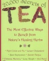 20,000 Secrets of Tea: The Most Effective Ways to Benefit from Nature's Healing Herbs