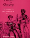 Empire for Slavery: The Peculiar Institution in Texas, 1821-1865