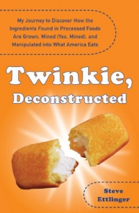 Twinkie, Deconstructed: My Journey to Discover How the Ingredients Found in Processed Foods Are Grown, Mined (Yes, Mined), and Manipulated into What America Eats Twinkie, Deconstructed: My Journey to Discover How the Ingredients Found in Processed Foods Are Grown, Mined (Yes, Mined), and Manipulated into What America Eats