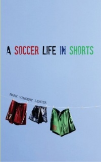 A Soccer Life in Shorts A Soccer Life in Shorts