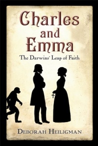Charles and Emma: The Darwins' Leap of Faith Charles and Emma: The Darwins' Leap of Faith