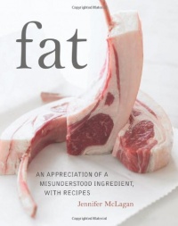 Fat: An Appreciation of a Misunderstood Ingredient, with Recipes Fat: An Appreciation of a Misunderstood Ingredient, with Recipes