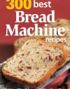 300 Best Bread Machine Recipes