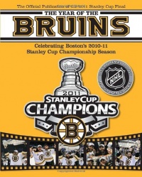 The Year of the Bruins: Celebrating Boston's 2010-11 Stanley Cup Championship Season The Year of the Bruins: Celebrating Boston's 2010-11 Stanley Cup Championship Season