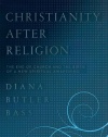 Christianity After Religion: The End of Church and the Birth of a New Spiritual Awakening