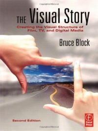 The Visual Story: Creating the Visual Structure of Film, TV and Digital Media The Visual Story: Creating the Visual Structure of Film, TV and Digital Media