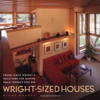 Wright-Sized Houses: Frank Lloyd Wright's Solutions for Making Small Houses Feel Big Wright-Sized Houses: Frank Lloyd Wright's Solutions for Making Small Houses Feel Big