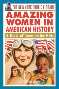 The New York Public Library Amazing Women in American History: A Book of Answers for Kids The New York Public Library Amazing Women in American History: A Book of Answers for Kids