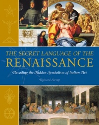 The Secret Language of the Renaissance: Decoding the Hidden Symbolism of Italian Art The Secret Language of the Renaissance: Decoding the Hidden Symbolism of Italian Art