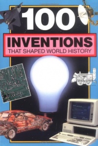 100 Inventions That Shaped World History: Companion To: 100 Events That Shaped World History 100 Inventions That Shaped World History: Companion To: 100 Events That Shaped World History