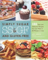 Simply Sugar and Gluten-Free: 180 Easy and Delicious Recipes You Can Make in 20 Minutes or Less