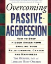 Overcoming Passive-Aggression: How to Stop Hidden Anger from Spoiling Your Relationships, Career and Happiness