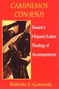 Caminemos Con Jesus: Toward a Hispanic/Latino Theology of Accompaniment