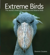 Extreme Birds: The World's Most Extraordinary and Bizarre Birds Extreme Birds: The World's Most Extraordinary and Bizarre Birds