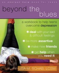 Beyond the Blues: A Workbook to Help Teens Overcome Depression Beyond the Blues: A Workbook to Help Teens Overcome Depression