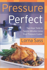 Pressure Perfect: Two Hour Taste in Twenty Minutes Using Your Pressure Cooker Pressure Perfect: Two Hour Taste in Twenty Minutes Using Your Pressure Cooker