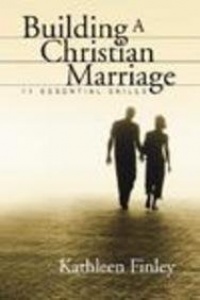 Building a Christian Marriage: 11 Essential Skills Building a Christian Marriage: 11 Essential Skills