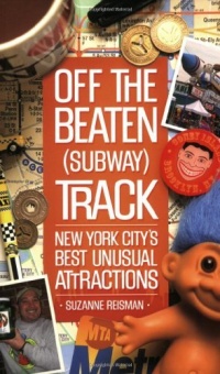 Off the Beaten (Subway) Track: New York City's Best Unusual Attractions Off the Beaten (Subway) Track: New York City's Best Unusual Attractions