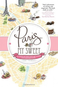 Paris, My Sweet: A Year in the City of Light (and Dark Chocolate) Paris, My Sweet: A Year in the City of Light (and Dark Chocolate)