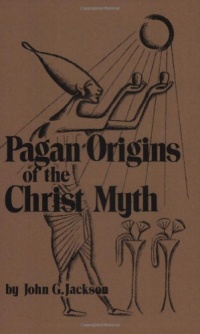 Pagan Origins of the Christ Myth Pagan Origins of the Christ Myth