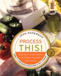 Process This: New Recipes for the New Generation of Food Processors Plus Dozens of Time-Saving Tips Process This: New Recipes for the New Generation of Food Processors Plus Dozens of Time-Saving Tips