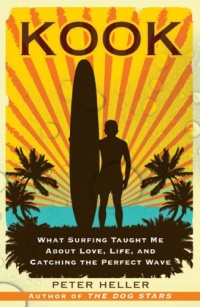 Kook: What Surfing Taught Me About Love, Life, and Catching the Perfect Wave Kook: What Surfing Taught Me About Love, Life, and Catching the Perfect Wave